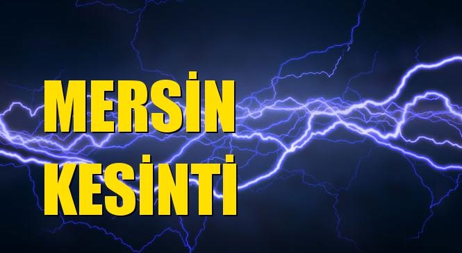 Mersin Elektrik Kesintisi 13 Mart Cumartesi