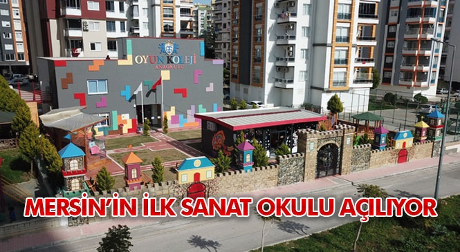 Mersin’in İlk Sanat Okulu Açılıyor! Oyun Koleji Mersin’in İlk Sanat Okulunu Açıyor