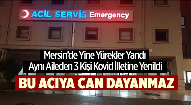 Koronavirüs Sebebiyle Erdemli İlçesinde Aynı Aileden 3 Kişi Hayatını Kaybetti