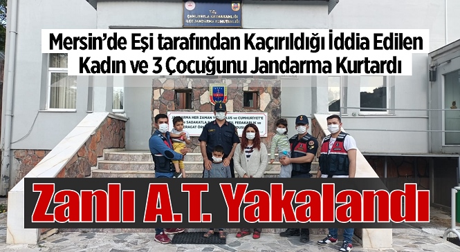 Mersin’in Çamlıyayla İlçesinde Eşi Tarafından Kaçırıldığı İddia Edilen Kadın Jandarma Ekiplerince Kurtarıldı