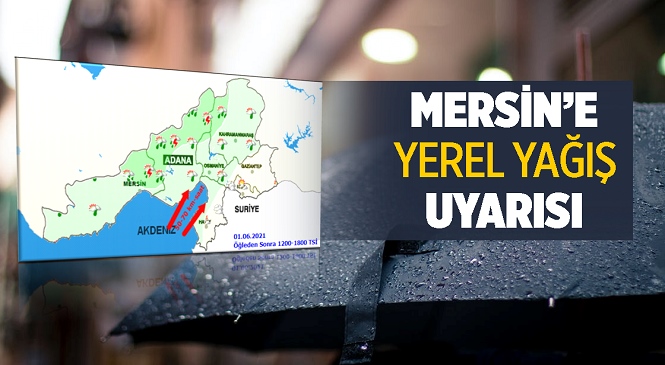 Mersin’in İç ve Doğu Kesimlerinde Yerel Sağanak Yağışlar Bekleniyor