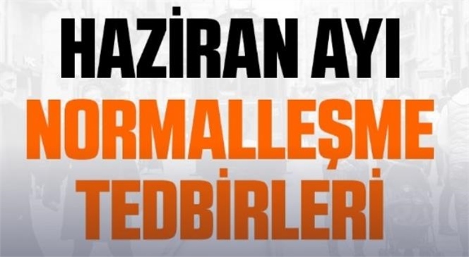 İçişleri Bakanlığı 81 İl Valiliğine Haziran Ayı Normalleşme Tedbirleri Genelgesi Gönderdi