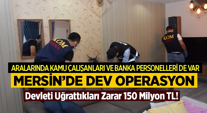 Mersin Merkezli 14 Farklı İlde Kurdukları Fason Şirketlerle Milyonlarca Liralık Vurgun Yapan Çete Çökertildi