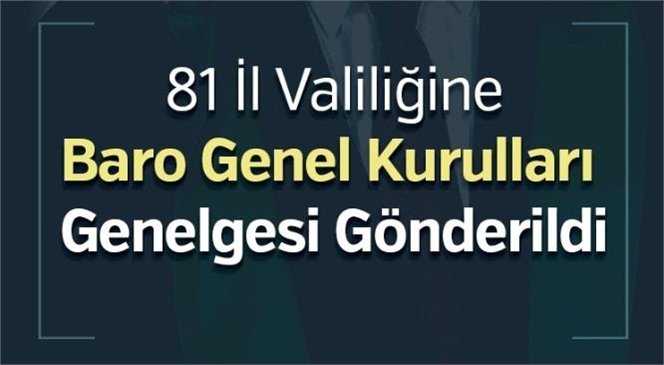 İçişleri Bakanlığı Tarafından 81 İl Valiliğine Baro Genel Kurulları Genelgesi Gönderildi.