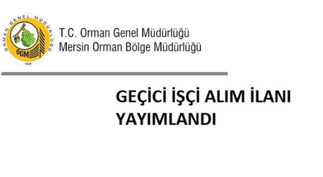 Mersin Orman Bölge Müdürlüğü 64 Geçici İşçi Alım İlanı Yayımladı