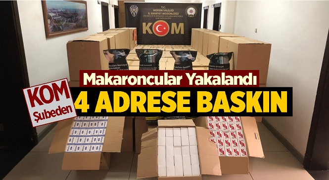 Mersin Emniyet Müdürlüğü Kaçakçılık ve Organize Suçlarla Mücadele Ekiplerinden 4 Adrese Operasyon! Binlerce Bandrolsüz Makaron Ele Geçirildi, Gözaltına Alınanlar Var…