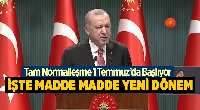 Cumhurbaşkanı 1 Temmuz’dan Sonra Uygulamaya Geçecek Yeni Normalleşme Adımlarını Açıkladı! İşte Madde Madde Yeni Dönem…