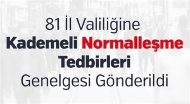 81 İl Valiliğine Kademeli Normalleşme Tedbirleri Genelgesi Gönderildi