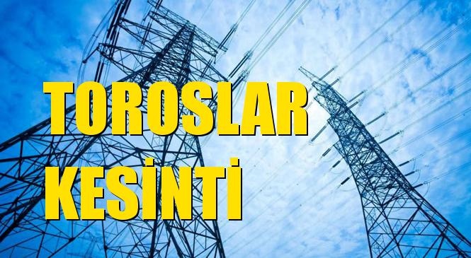 Toroslar Elektrik Kesintisi 02 Ağustos Pazartesi