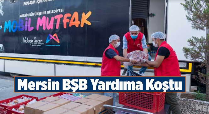 Mağdurlara Sıcak Yemek Sunulacak… Mersin Büyükşehir’in Mobil Mutfak Tırı Selzedeler İçin Yola Çıktı