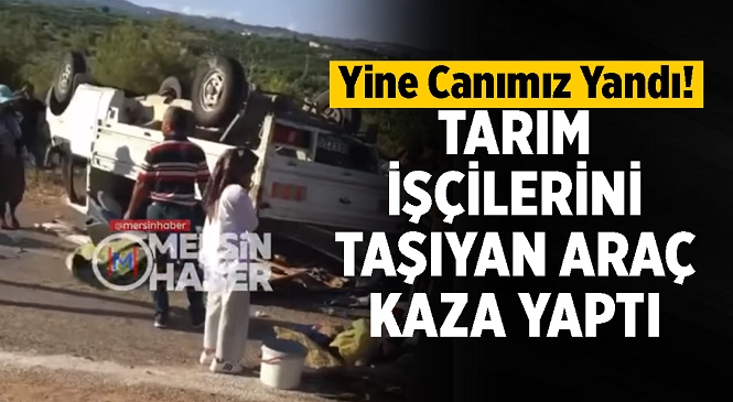 Mersin Erdemli Yeşildere Karahıdırlı Yaylası İstikametinde Feci Kaza! 1 Kişi Hayatını Kaybetti, 5 Kişi Yaralandı