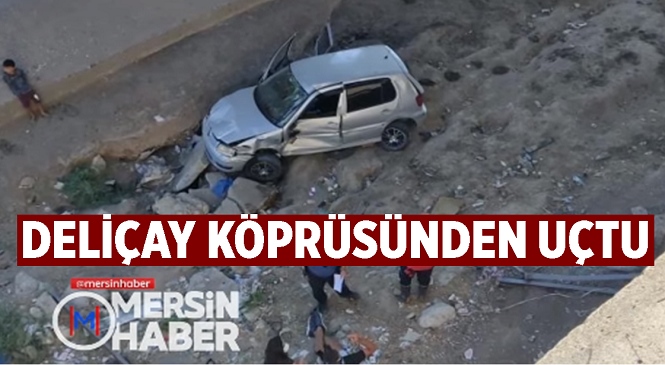 Mersin’de Deliçay Köprüsünden Düşerek Kaza Yapan Araçtaki 2 Kişi Yaralandı