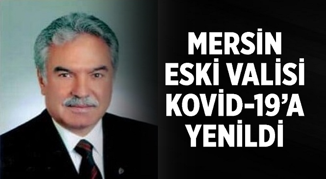 Bir Dönem Mersin Valisi Olarak Görev Yapan Atilla Osman Çelebioğlu Kovid-19’a Yenildi