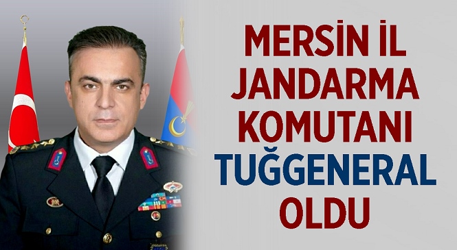 Mersin İl Jandarma Komutanı Jandarma Albay Necip Çarıkcıoğlu Terfi Ederek Tuğgeneral Rütbesine Yükseldi