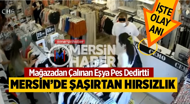Mersin’de Şaşırtan Hırsızlık Olayı! Mağaza Sorumlusu Olay Sonrası Tüm Esnafı Uyardı