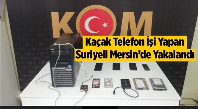 Mersin’de Kaçak Cep Telefonu İşi Yapan Suriyeli Şahıs Polis Ekiplerince Yakalandı