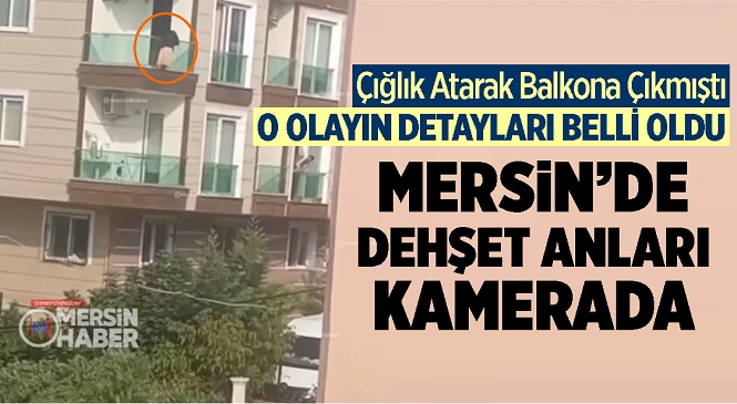 Mersin’de Çığlık Atarak Balkona Çıkan Kadın 2.Kattan Düştü! Kameralara da Yansıyan Olay Sonrası Yaralanan Kadın Hastaneye Kaldırıldı