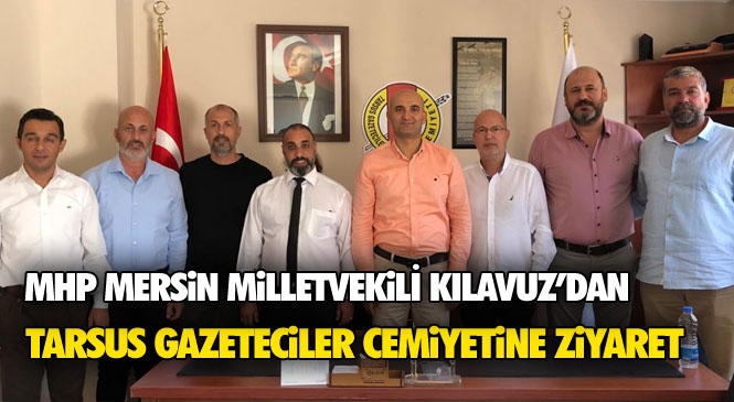 MHP Mersin Milletvekili Olcay Kılavuz ve Mersin İl Yönetiminden Tarsus Gazeteciler Cemiyetine Ziyaret