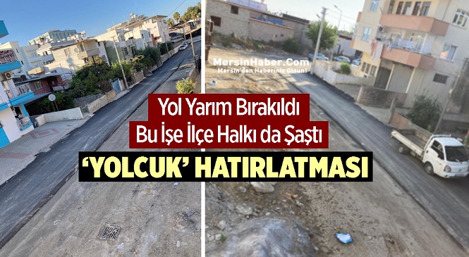 Mersin’in Tarsus İlçesinde İlçe Belediyesinin Yapımına Başladığı Yol Yarım Bırakıldı