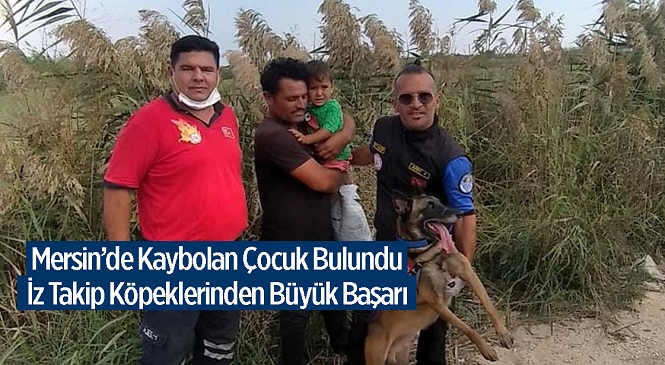 Mersin’in Tarsus İlçesinde Kaybolan Çocuk İz Takip Köpeklerinin Öncülüğünde Bulundu
