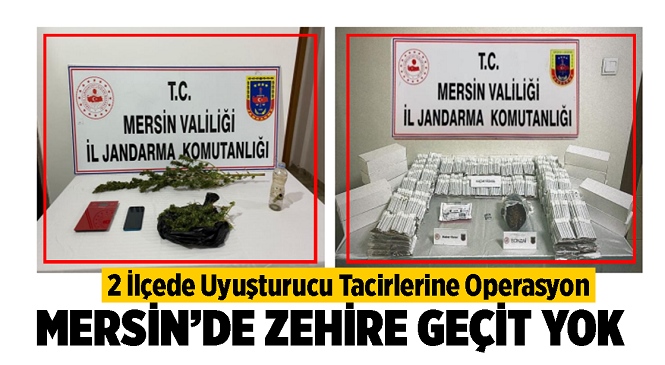 Mersin’de Jandarmanın Zehir Tacirleriyle Mücadelesi Sürüyor! İki İlçede Operasyonlar Yapıldı