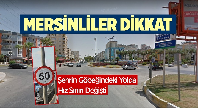 Mersinliler Dikkat! Şehrin Merkezindeki Adnan Menderes Bulvarı'nda Hız Sınırı Düşürüldü