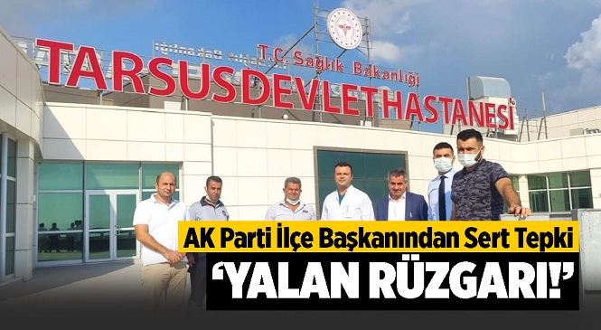 AK Parti Tarsus İlçe Başkanı Hasan Podak’tan CHP Genel Başkanı Kılıçdaroğlu ve Milletvekili Ali Mahir Başarır’a Sert Tepki