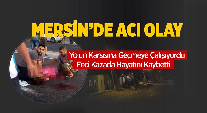 Mersin’in Bozyazı İlçesinde Acı Olay! Otomobilin Çarptığı Kadın Hayatını Kaybetti