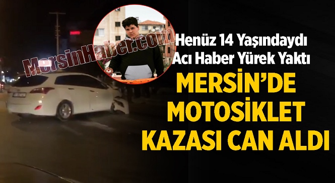 Mersin’in Erdemli İlçesinde Feci Kaza! 14 Yaşındaki Çocuk Hayatını Kaybetti