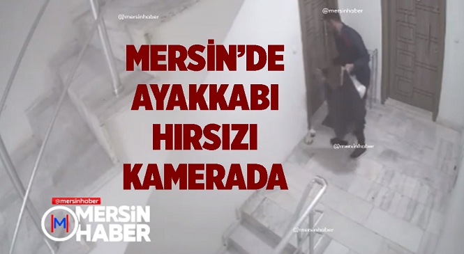 Mersin’de Apartmana Giren Hırsız Daire Kapısı Önündeki Ayakkabılardan ‘Beğendiğini’ Çaldı