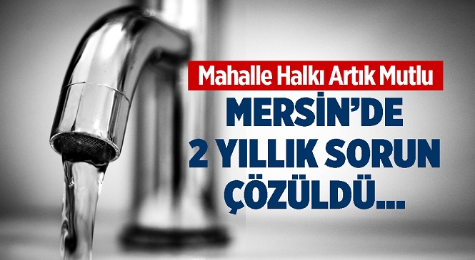 Mersin'in Anamur İlçesinde MESKİ Sarıağaç Mahallesi’ni Kesintisiz İçmesuyuna Kavuşturuyor