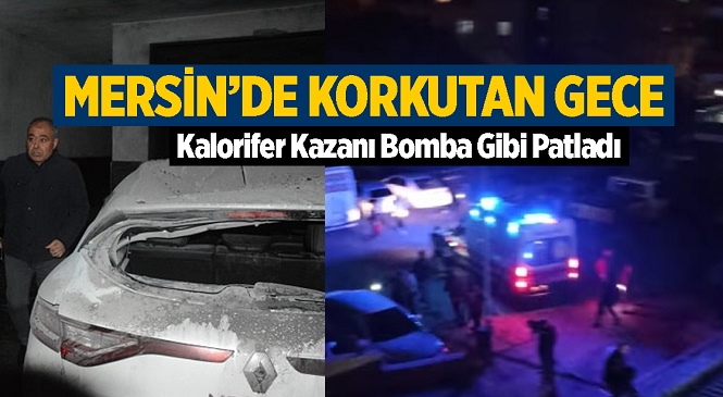 Mersin’in Anamur İlçesinde Korkutan Patlama! Gece saatlerinde Kalorifer Kazanı Bomba Gibi Patladı