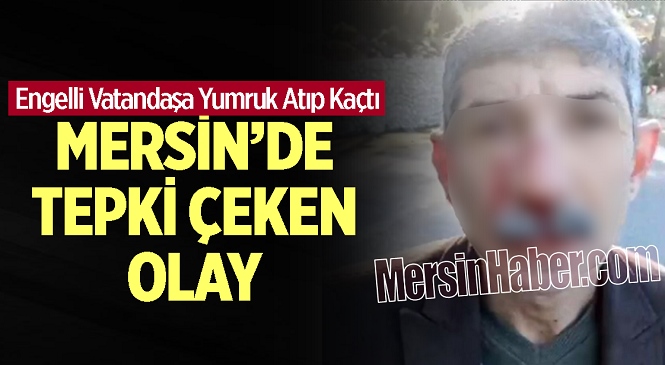 Mersin’de Akıl Almaz Olay! Yol Kenarındaki Engelli Adama Yumruk Atarak Kayıplara Karıştı