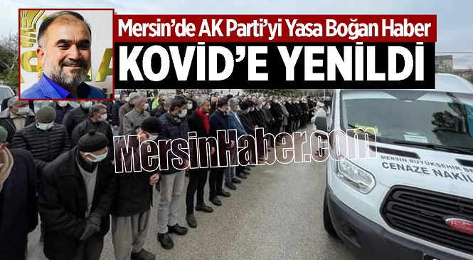 AK Parti Teşkilatını Yasa Boğan Haber! Akdeniz İlçe Başkan Yardımcısı Sadettin Eroğlu Kovid’e Yenildi