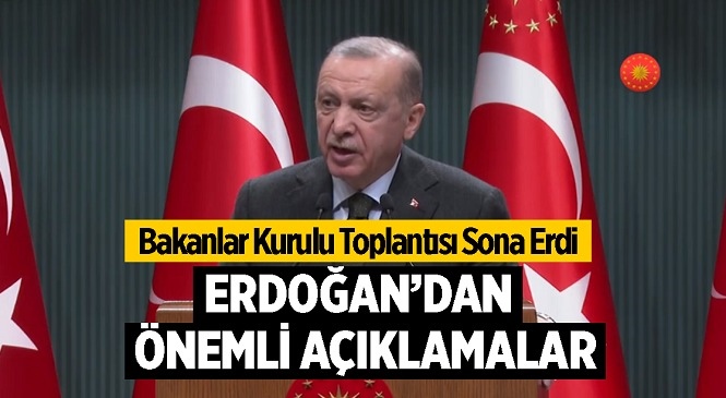 Cumhurbaşkanı Recep Tayyip Erdoğan Kabine Toplantısının Ardından Basın Açıklaması Yaptı