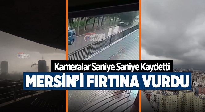 Mersin’i Fırtına Vurdu! Çatılar Uçtu, Ağaçlar Devrildi…