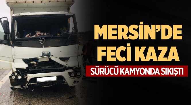 Mersin’de Yağmurdan Kayganlaşan Yolda Kaza! Kamyon Tır’a Çarptı, 1 Yaralı