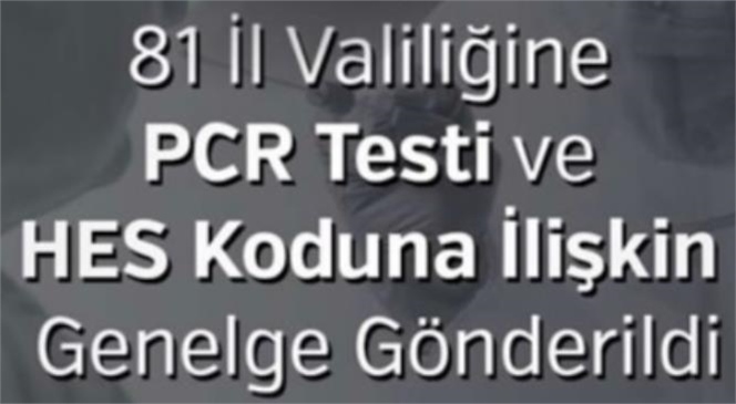 İçişleri Bakanlığından Pcr Testi ve HES Kodu Genelgesi