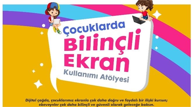 Mersin Büyükşehir, Çocuklarda Bilinçli Ekran Kullanımı Projesi’ni Başlatıyor