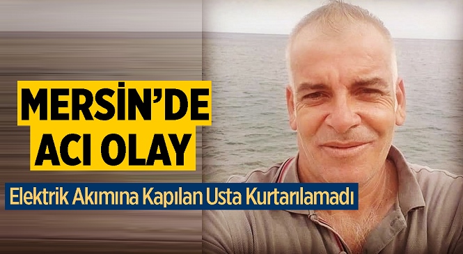 Mersin’in Anamur İlçesinde Acı Olay! Elektrik Akımına Kapılan Beyaz Eşya Tamircisi Hayatını Kaybetti