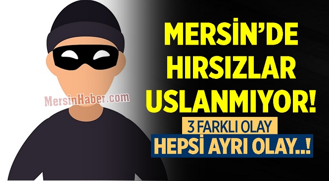 Mersin’de Hırsızlar Ramazan Ayı Dinlemiyor! Kameralara Takılan 3 Ayrı Olay Pes Dedirtti…