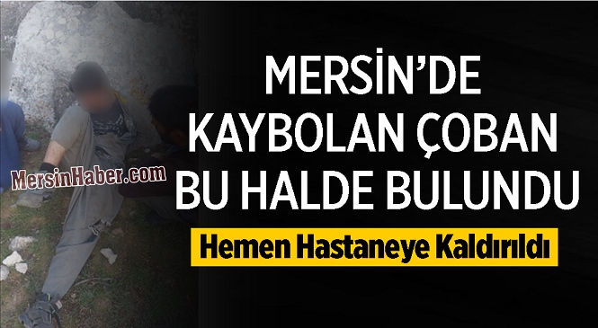 Mersin’de Çobanlık Yaparken Kaybolan Gence Ulaşıldı