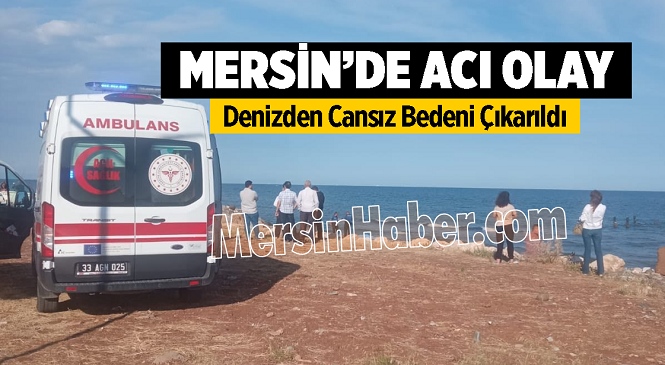 Mersin’de Serinlemek İçin Denize Giren Vatandaş Boğularak Hayatını Kaybetti
