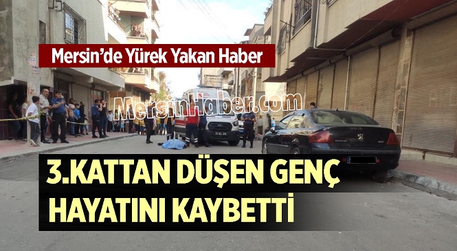 Mersin’de Acı Gün, 3.Kattan Düşen Genç Hayatını Kaybetti