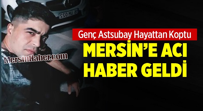 Mersinli Astsubay Çavuş Trafik Kazasında Hayatını Kaybetti