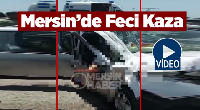 Mersin’de Kamyon İle Çarpışan Araçta 1 Kişi Hayatını Kaybetti