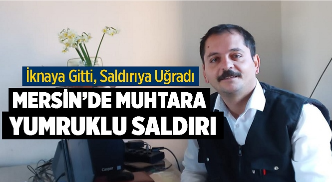 Canına Kıymak İsteyen Kişiyi İknaya Giden Muhtar Saldırıya Uğradı