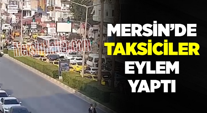 Mersin’de Taksicilerden Artan Yakıt Fiyatlarına Protesto