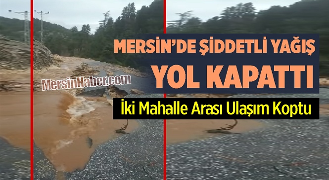 Mersin’de Şiddetli sağanaktan Dolayı Yol Çöktü