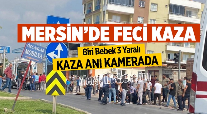 Mersin’de Feci Kaza, 1’i Bebek 3 Kişi Yaralandı